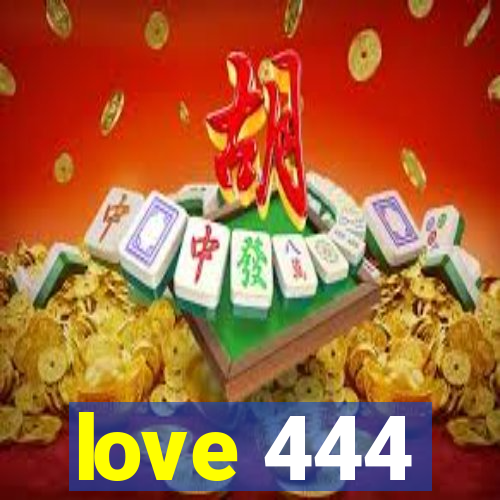 love 444